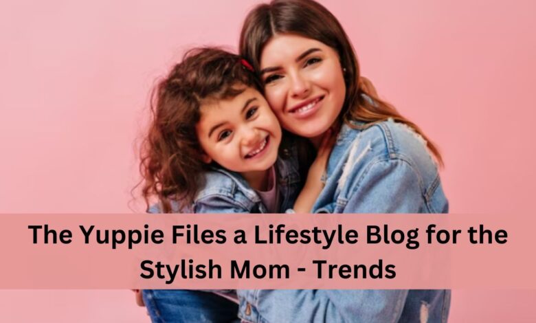 The Yuppie Files a Lifestyle Blog for the Stylish Mom